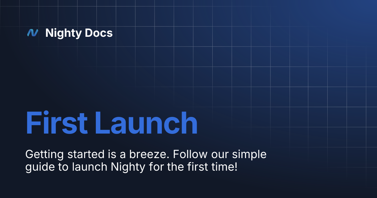 First Launch | Nighty Docs